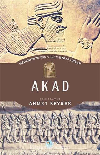 Akad - Medeniyete Yön Veren Uygarlıklar