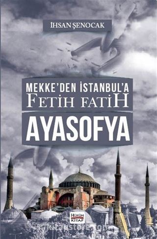 Mekke'den İstanbul'a Fetih Fatih Ayasofya