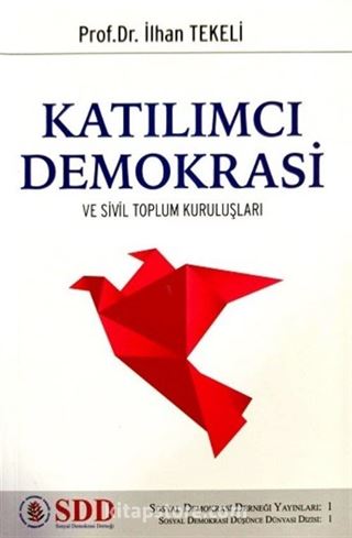 Katılımcı Demokrasi Ve Sivil Toplum Kuruluşları / Sosyal Demokrasi Düşünce Dünyası Dizisi 1