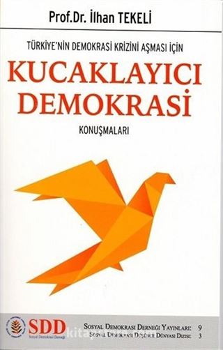 Türkiye'nin Demokrasi Krizini Aşması İçin Kucaklayıcı Demokrasi Konuşmaları / Sosyal Demokrasi Düşünce Dünyası Dizisi 3