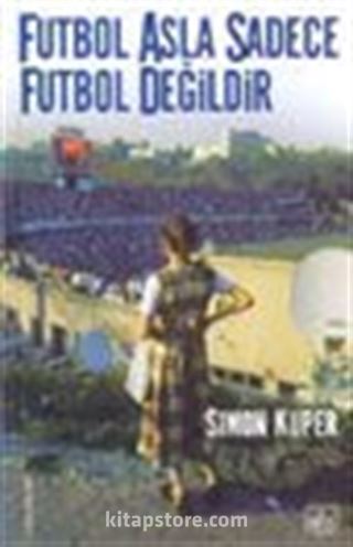 Futbol Asla Sadece Futbol Değildir