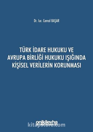 Türk İdare Hukuku ve Avrupa Birliği Hukuku Işığında Kişisel Verilerin Korunması