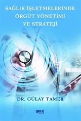 Sağlık İşletmelerinde Örgüt Yönetimi ve Strateji