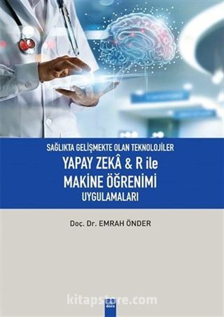 Sağlıkta Gelişmekte Olan Teknolojiler Yapay Zeka R ile Makine Öğrenimi Uygulamaları