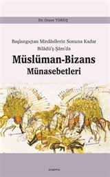 Başlangıçtan Mirdasilerin Sonuna Kadar Biladü'ş-Şam'da Müslüman-Bizans Münasebetleri