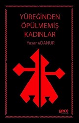 Yüreğinden Öpülmemiş Kadınlar