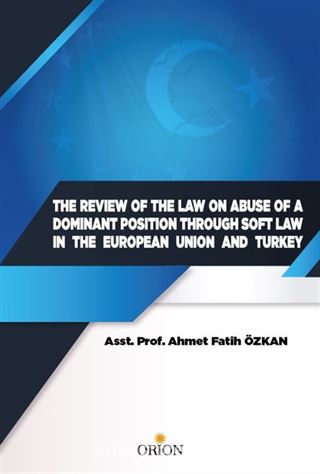 The Review of the Law on Abuse of a Dominant Position Through Soft Law in the European Union and Turkey