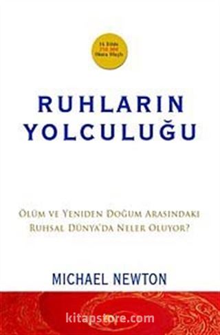 Ruhların Yolculuğu Ölüm ve Yeniden Doğum Arasındaki Ruhsal Dünya'da Neler Oluyor?