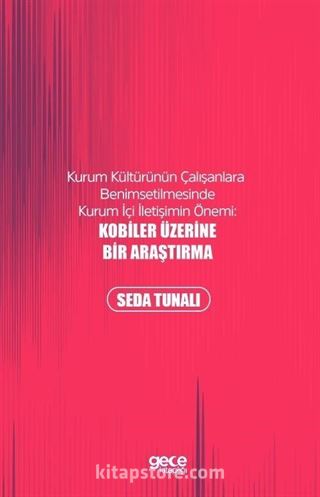 Kurum Kültürünün Çalışanlara Bahsedilmesinde Kurum İçi İletişimin Önemi: Kobiler Üzerine Bir Araştırma