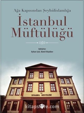 Ağa Kapısından Şeyhülislamlığa İstanbul Müftülüğü