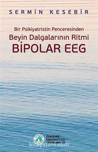 Bir Psikiyatristin Penceresinden Beyin Dalgalarının Ritmi Bipolar EEG