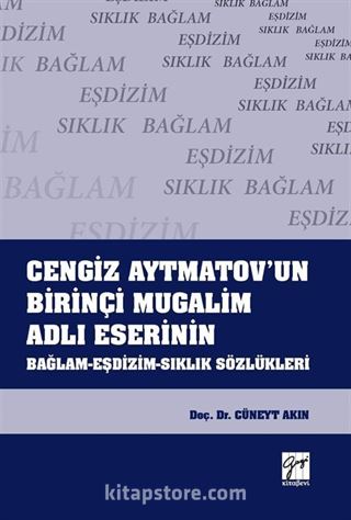 Cengiz Aytmatov'un Birinçi Mugalim Adlı Eserinin Bağlam-Eşdizim-Sıklık Sözlükleri