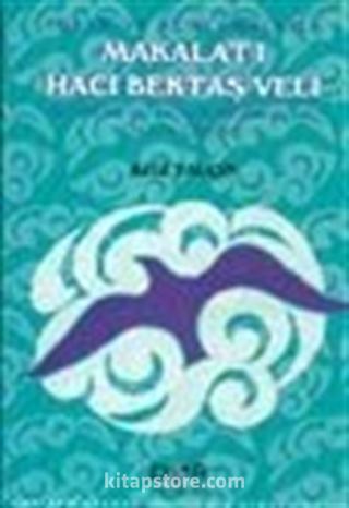 Yorum ve Açıklamalarla Makalat-ı Hacı Bektaş Veli Hacı Bektaş Veli Hazretlerinin Düşünceleri, Öğüt ve Öğretileri