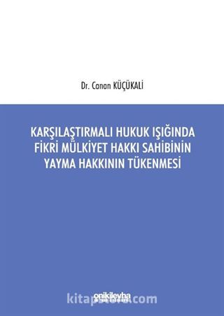 Karşılaştırmalı Hukuk Işığında Fikri Mülkiyet Hakkı Sahibinin Yayma Hakkının Tükenmesi