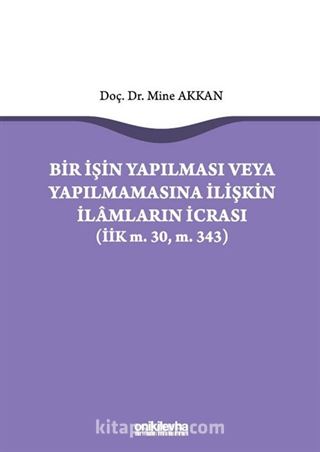 Bir İşin Yapılması veya Yapılmamasına İlişkin İlamların İcrası (İİK m.30, m. 343)