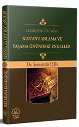 Geçmişten Günümüze Kur'an'ı Anlama ve Yaşama Önündeki Engeller