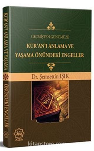 Geçmişten Günümüze Kur'an'ı Anlama ve Yaşama Önündeki Engeller