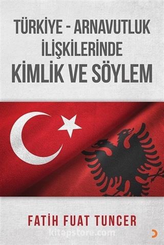 Türkiye Arnavutluk İlişkilerinde Kimlik ve Söylem