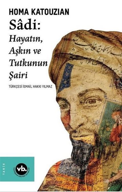 Sadi - Hayatın Aşkın ve Tutkunun Şairi