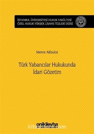 Türk Yabancılar Hukukunda İdari Gözetim İstanbul Üniversitesi Hukuk Fakültesi Özel Hukuk Yüksek Lisans Tezleri Dizisi No:29