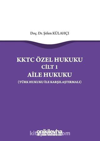 KKTC Özel Hukuku Cilt 1 Aile Hukuku (Türk Hukuku ile Karşılaştırmalı