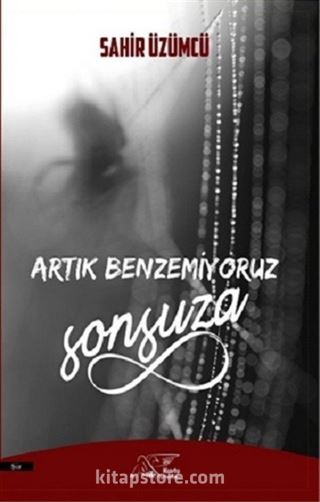 Artık Benzemiyoruz Sonsuza