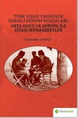 Türk Siyasi Tarihinde Önemli Dönüm Noktaları: Orta Doğu ve Avrupa ile Siyasi Münasebetler