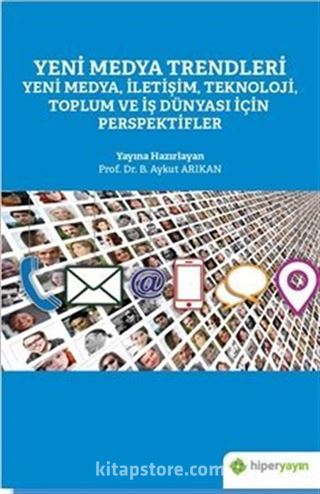 Yeni Medya Trendleri Yeni Medya, İletişim, Teknoloji Toplum ve İş Dünyası İçin Perspektifler