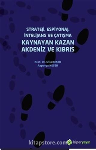 Strateji, Espiyonaj, İntelijans ve Çatışma Kaynayan Kazan Akdeniz ve Kıbrıs