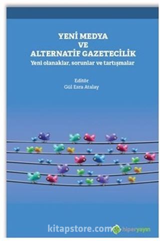 Yeni Medya ve Alternatif Gazetecilik Yeni Olanaklar, Sorunlar ve Tartışmalar