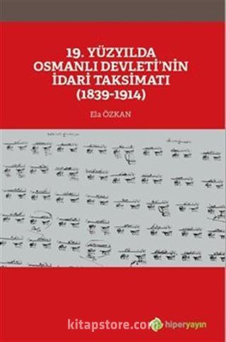 19. Yüzyılda Osmanlı Devleti'nin İdari Taksimatı (1839-1914)