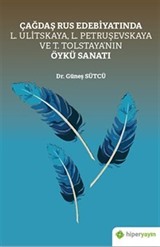 Çağdaş Rus Edebiyatında L. Ulitskaya, L. Petruşevskaya ve T. Tolstaya'nın Öykü Sanatı