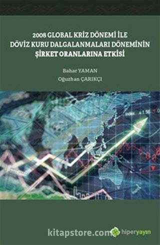 2008 Global Kriz Dönemi ile Döviz Kuru Dalgalanmaları Döneminin Şirket Oranlarına Etkisi