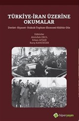 Türkiye-İran Üzerine Okumalar Devlet-Siyaset-Hukuk-Toplum-Ekonomi-Kültür-Din