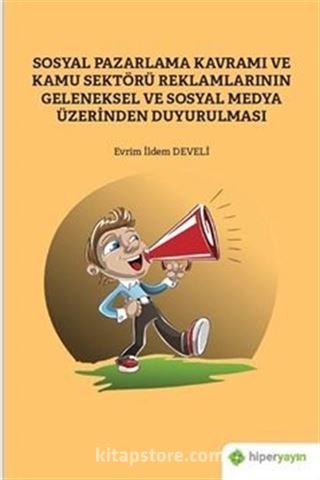 Sosyal Pazarlama Kavramı ve Kamu Sektörü Reklamlarının Geleneksel ve Sosyal Medya Üzerinden Duyurulması