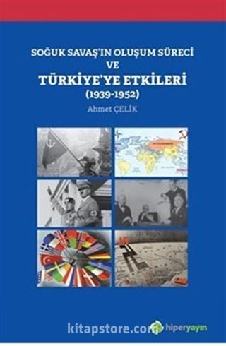 Soğuk Savaş'ın Oluşum Süreci ve Türkiye'ye Etkileri (1939-1952)