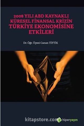 2008 Yılı ABD Kaynaklı Küresel Finansal Krizin Türkiye Ekonomisine Etkileri