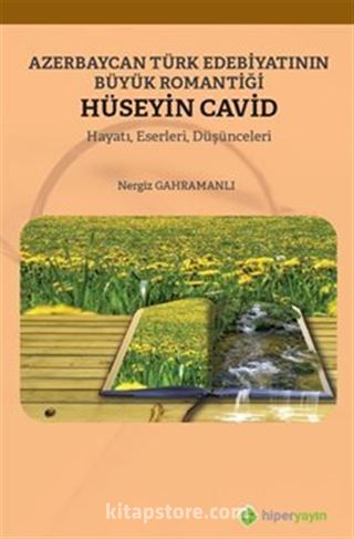 Azerbaycan Türk Edebiyatının Büyük Romantiği Hüseyin Cavid Hayatı, Eserleri, Düşünceleri