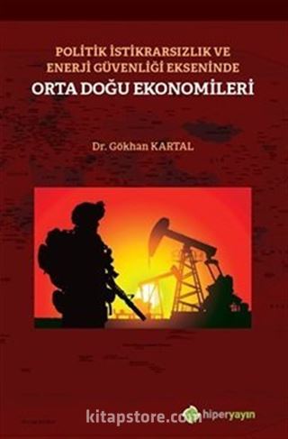 Politik İstikrarsızlık ve Enerji Güvenliği Ekseninde Orta Doğu Ekonomileri