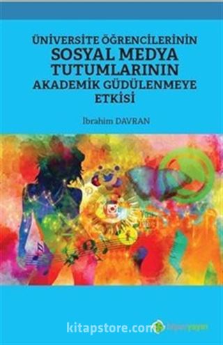 Üniversite Öğrencilerinin Sosyal Medya Tutumlarının Akademik Güdülenmeye Etkisi