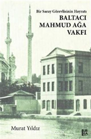 Bir Saray Görevlisinin Hayratı Baltacı Mahmud Ağa Vakfı