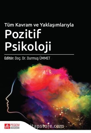 Tüm Kavram ve Yaklaşımlarıyla Pozitif Psikoloji