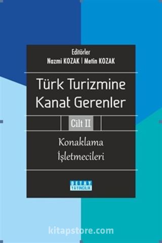 Türk Turizmine Kanat Gerenler Cilt 2 : Konaklama İşletmecileri