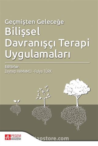 Geçmişten Geleceğe Bilişsel Davranışçı Terapi Uygulamaları