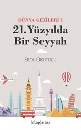 21. Yüzyılda Bir Seyyah (Dünya Gezileri 1)