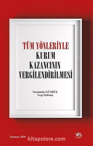 Tüm Yönleriyle Kurum Kazancının Vergilendirilmesi ( Ciltli )