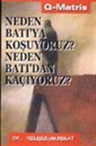 Neden Batı'ya Koşuyoruz? Neden Batı'dan Kaçıyoruz?