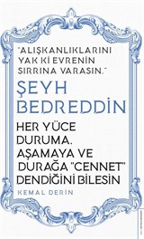 Her Yüce Duruma, Aşamaya ve Durağa Cennet Dendiğini Bilesin / Alışkanlıklarını Yak ki Evrenin Sırrına Varasın