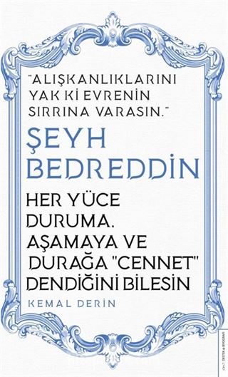 Her Yüce Duruma, Aşamaya ve Durağa Cennet Dendiğini Bilesin / Alışkanlıklarını Yak ki Evrenin Sırrına Varasın