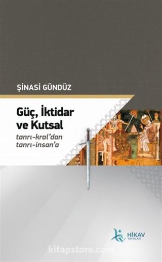 Güç,İktidar Ve Kutsal Tanrı-Kral'dan Tanrı-İnsan'a